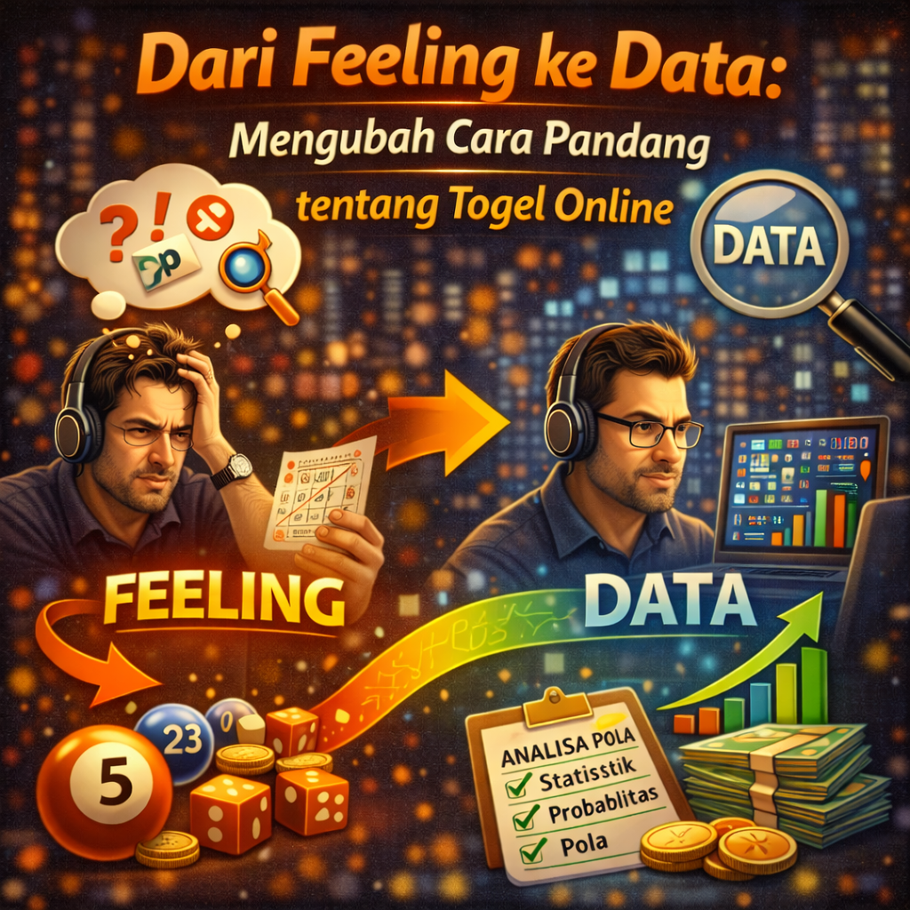 Dari Feeling ke Data: Mengubah Cara Pandang tentang Togel Online